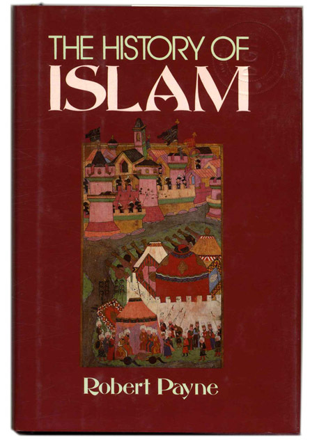 The History Of Islam 1st Edition 1st Printing Robert Payne Books Tell You Why Inc